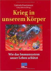 Krieg in unserem Körper. Wie das Immunsystem unser Leben schützt