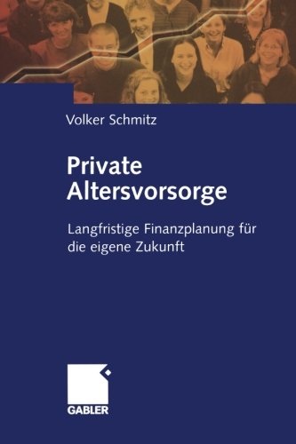 Private Altersvorsorge: Langfristige Finanzplanung für die eigene Zukunft (German Edition)