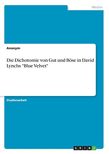 Die Dichotomie von Gut und Böse in David Lynchs Blue Velvet
