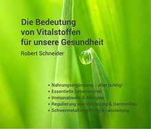 Die Bedeutung von Vitalstoffen für unsere Gesundheit: Nahrungsergänzung - aber richtig! Essentielle Lebensmittel Immunabwehr & Allergien Regulierung ... Schwermetallvergiftung & -ausleitung