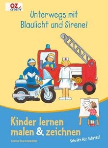 Unterwegs mit Blaulicht und Sirene!: Kinder lernen malen & zeichnen. Schritt für Schritt