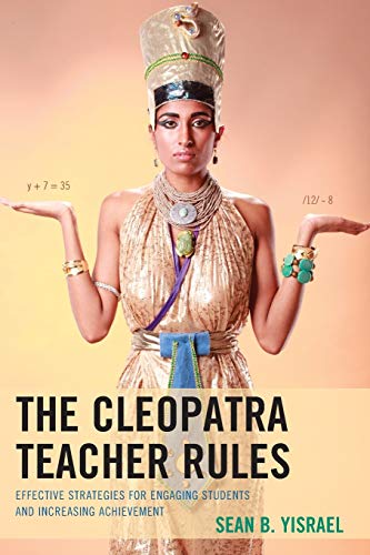 The Cleopatra Teacher Rules: Effective Strategies for Engaging Students and Increasing Achievement