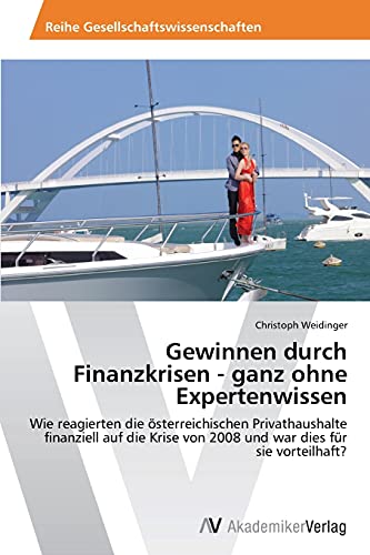 Gewinnen durch Finanzkrisen - ganz ohne Expertenwissen: Wie reagierten die österreichischen Privathaushalte finanziell auf die Krise von 2008 und war dies für sie vorteilhaft?