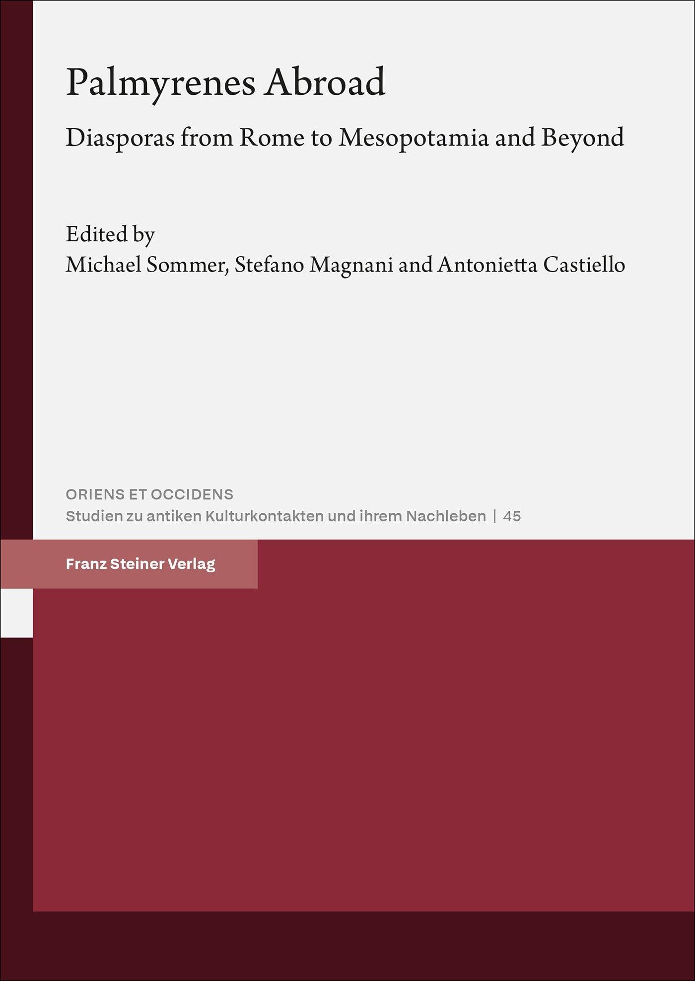 Palmyrenes Abroad: Diasporas from Rome to Mesopotamia and Beyond (Oriens et Occiens)