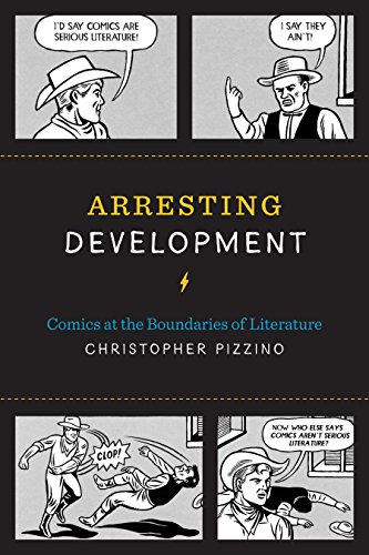 Arresting Development: Comics at the Boundaries of Literature (World Comics and Graphic Nonfiction)