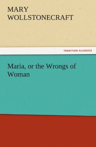 Mary Wollstonecraft Maria, Or The Wrongs Of Woman (Tredition Classics)