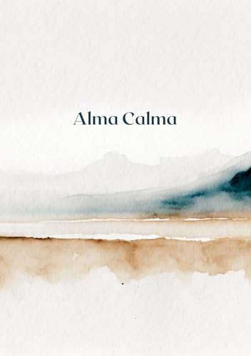 Alma Calma: Dein Selfcare-Journal für Achtsamkeit, Stressabbau & positive Gewohnheiten