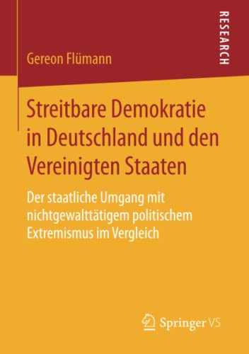 Streitbare Demokratie in Deutschland und den Vereinigten Staaten: Der staatliche Umgang mit nichtgewalttätigem politischem Extremismus im Vergleich