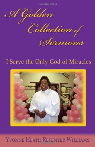 A Golden Collection of Sermons: I Serve the Only God of Miracles