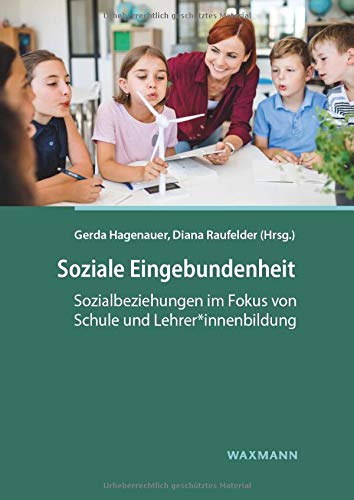 Soziale Eingebundenheit: Sozialbeziehungen im Fokus von Schule und Lehrer*innenbildung