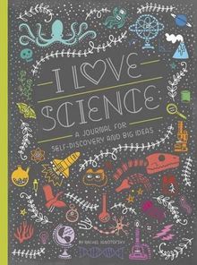 I Love Science: A Journal for Self-Discovery and Big Ideas