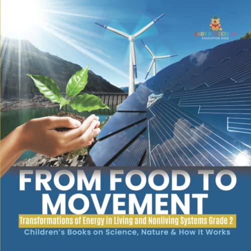 From Food to Movement: Transformations of Energy in Living and Nonliving Systems Grade 2 Children's Books on Science, Nature & How It Works