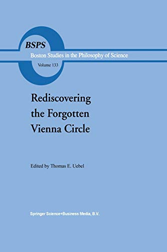 Rediscovering the Forgotten Vienna Circle: Austrian Studies on Otto Neurath and the Vienna Circle (Boston Studies in the Philosophy and History of ... and History of Science, 133, Band 133)