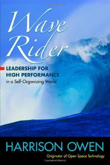 Wave Rider: Leadership for High Performance in a Self-Organizing World: Leadership for High Performance in a Self-Organizing World