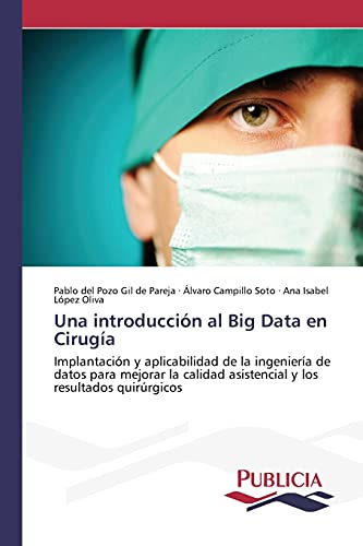 Una introducción al Big Data en Cirugía: Implantación y aplicabilidad de la ingeniería de datos para mejorar la calidad asistencial y los resultados quirúrgicos