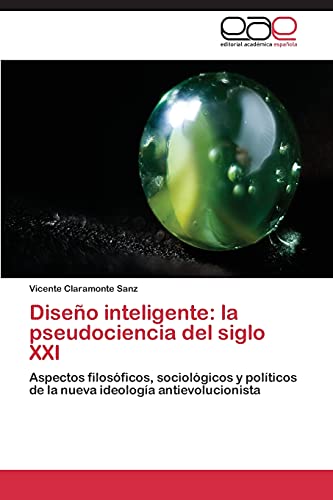 Diseño inteligente: la pseudociencia del siglo XXI: Aspectos filosóficos, sociológicos y políticos de la nueva ideología antievolucionista
