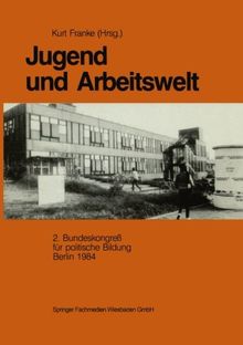 Jugend und Arbeitswelt: Sektion des 2. Bundeskongresses der Deutschen Vereinigung für Politische Bildung 1984 (German Edition)