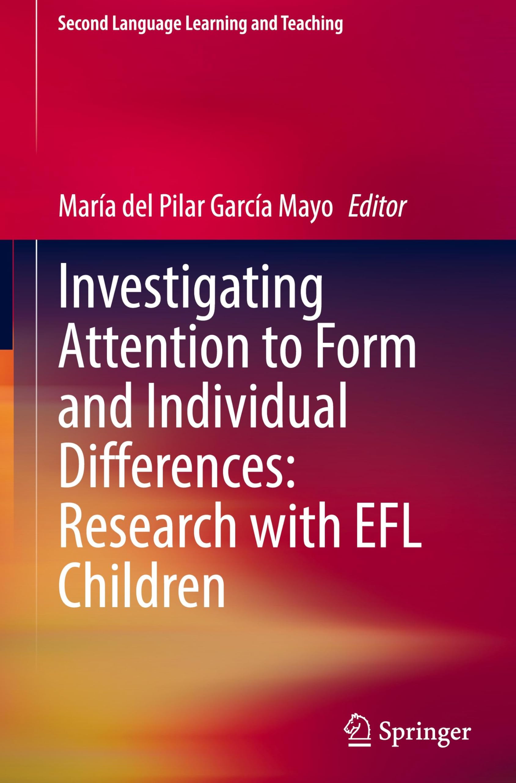 Investigating Attention to Form and Individual Differences:Research with EFL Children (Second Language Learning and Teaching)