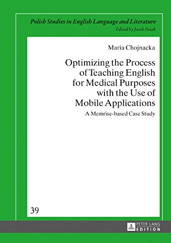 Optimizing the Process of Teaching English for Medical Purposes with the Use of Mobile Applications: A Memrise-based Case Study (Polish Studies in English Language and Literature)