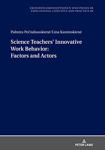 Science Teachers’ Innovative Work Behavior: Factors and Actors (Erziehungskonzeptionen und Praxis / Educational Concepts and Practice)