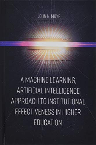 A Machine Learning, Artificial Intelligence Approach to Institutional Effectiveness in Higher Education