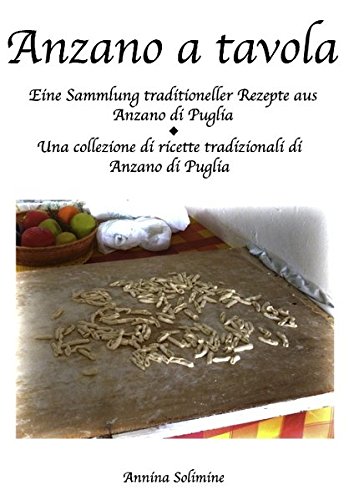 Anzano a tavola: Eine Sammlung traditioneller Rezepte aus Anzano di Puglia/ una collezione di ricette tradizionali di Anzano di puglia