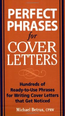 Perfect Phrases for Cover Letters: Hundreds of Ready-to-Use Phrases for Writing Cover Letters That Get Noticed
