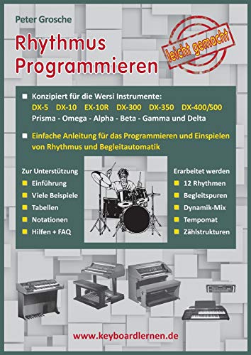 Rhythmus Programmieren leicht gemacht: Konzipiert für Wersi Instrumente: DX-5, DX-10, EX-10R, DX-300/350/400/500, Prisma - Omega - Alpha - Beta - Gamma und Delta