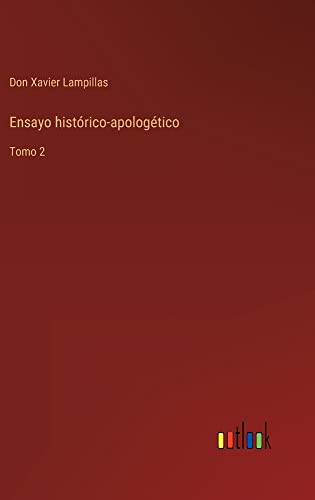 Ensayo histórico-apologético: Tomo 2