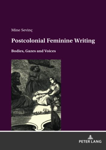 Postcolonial feminine writing: Bodies, Gazes and Voices