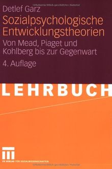 Sozialpsychologische Entwicklungstheorien: Von Mead, Piaget und Kohlberg bis zur Gegenwart