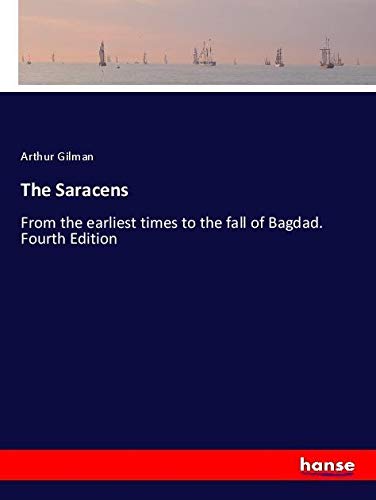 The Saracens: From the earliest times to the fall of Bagdad. Fourth Edition