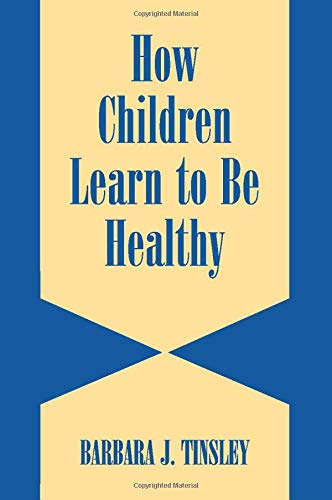 How Children Learn to be Healthy (Cambridge Studies on Child and Adolescent Health)