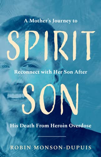 Spirit Son: A Mother's Journey to Reconnect with Her Son After His Death From Heroin Overdose