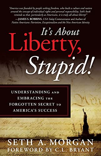 It's About Liberty, Stupid!: Understanding and Embracing the Forgotten Secret to America's Success