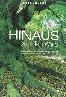HINAUS in den Wald: Entdecken, wo Deutschland am grünsten ist. Ausflüge in die Wälder – mit vielen Outdoor-Tipps (KUNTH Hinaus...)
