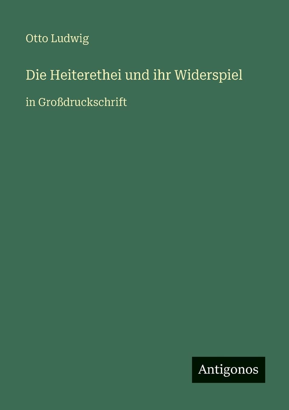 Die Heiterethei und ihr Widerspiel: in Großdruckschrift