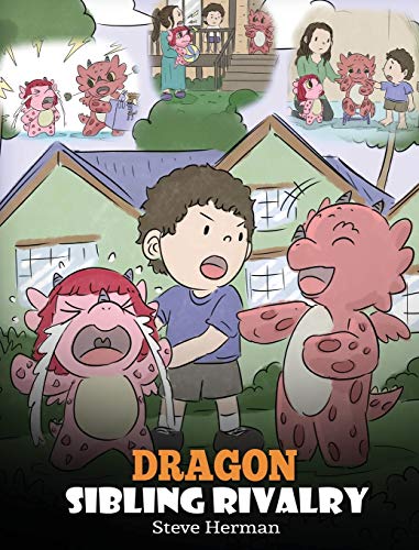 Dragon Sibling Rivalry: Help Your Dragons Get Along. A Cute Children Stories to Teach Kids About Sibling Relationships. (My Dragon Books, Band 29)