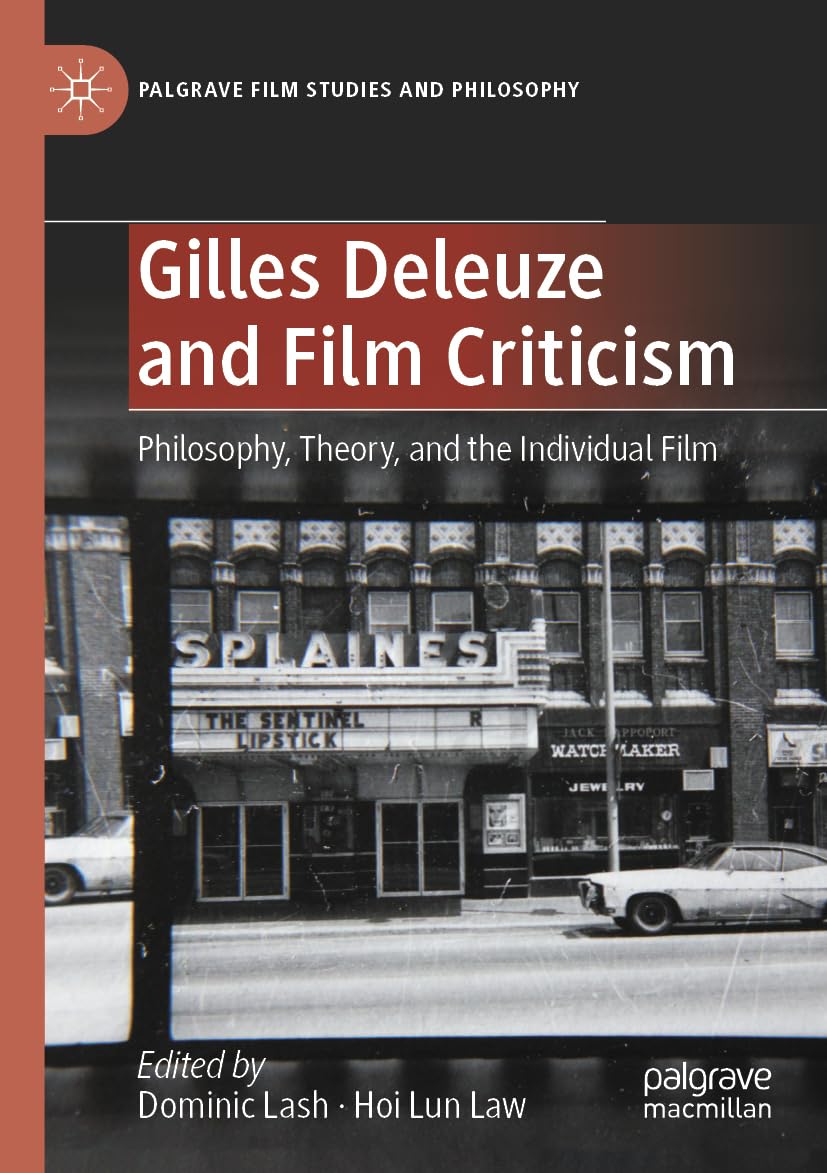 Gilles Deleuze and Film Criticism: Philosophy, Theory, and the Individual Film (Palgrave Film Studies and Philosophy)