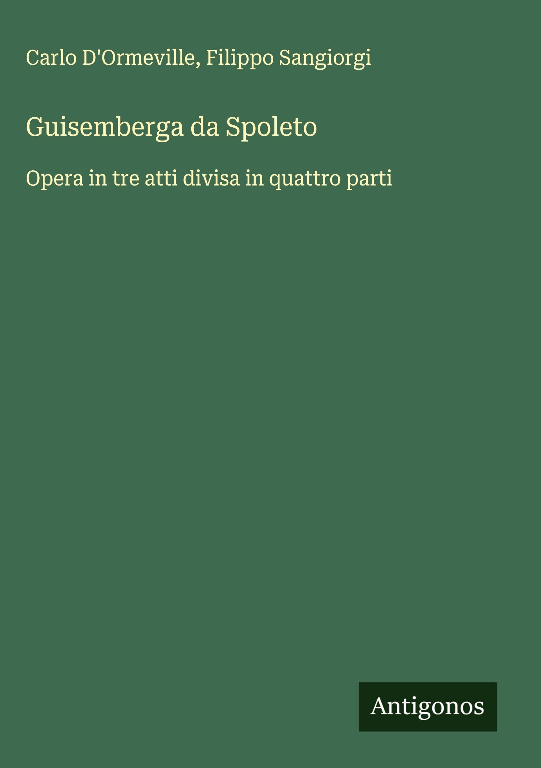 Guisemberga da Spoleto: Opera in tre atti divisa in quattro parti