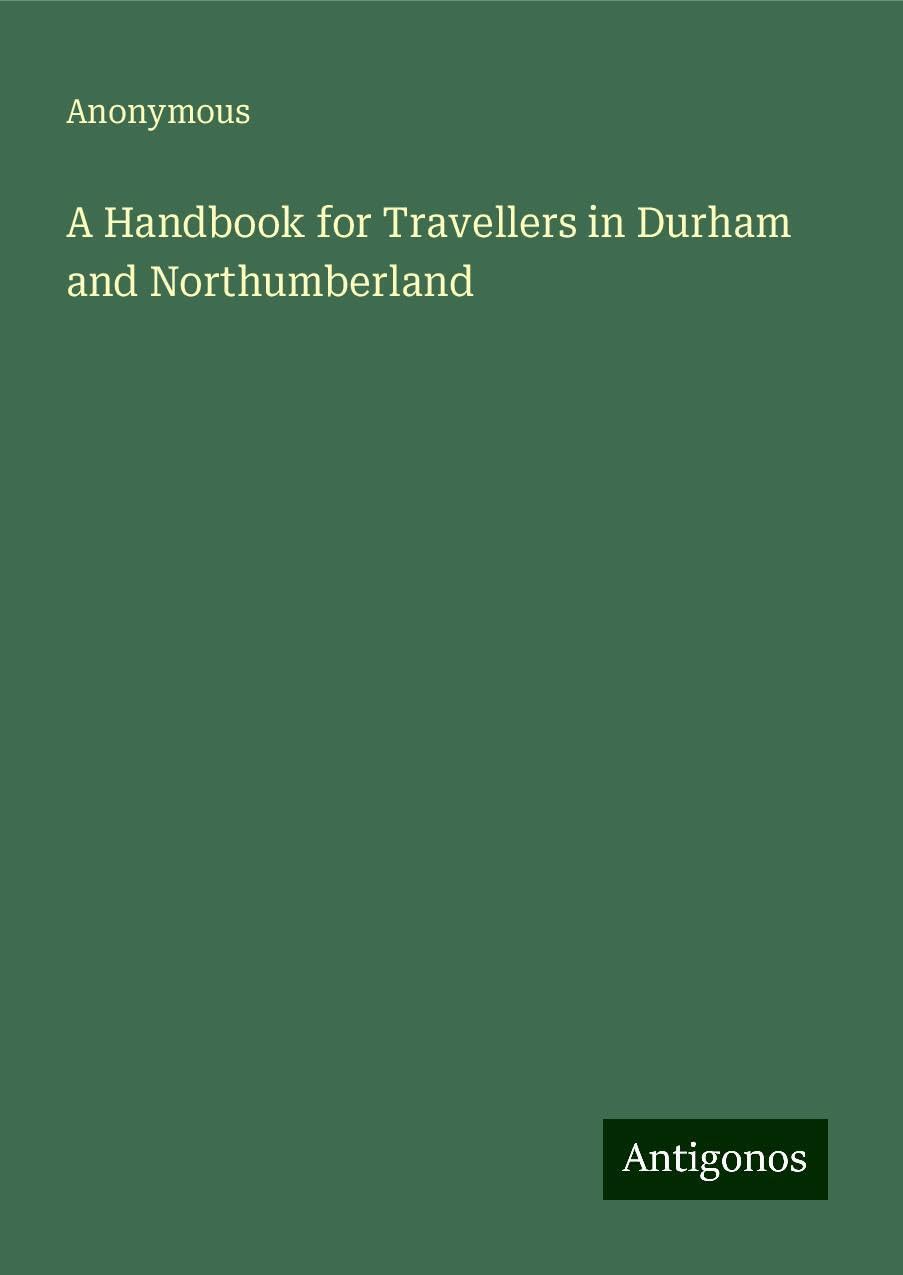 A Handbook for Travellers in Durham and Northumberland