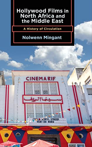 Hollywood Films in North Africa and the Middle East: A History of Circulation (The Suny Series, Horizons of Cinema)