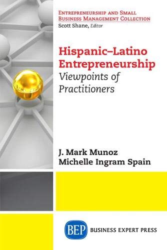 Hispanic-Latino Entrepreneurship: Viewpoints of Practitioners (Entrepreneurship and Small Business Management Collection)