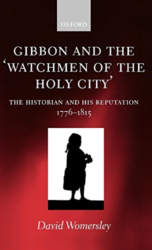 Gibbon and the 'watchmen of the Holy City': The Historian and His Reputation, 1776-1815