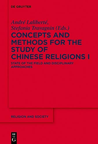 Concepts and Methods for the Study of Chinese Religions: State of the Field and Disciplinary Approaches (Religion and Society, Band 77)