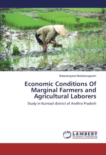 Economic Conditions Of Marginal Farmers and Agricultural Laborers: Study in Kurnool district of Andhra Pradesh