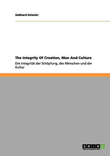 The Integrity Of Creation, Man And Culture: Die Integrität der Schöpfung, des Menschen und der Kultur