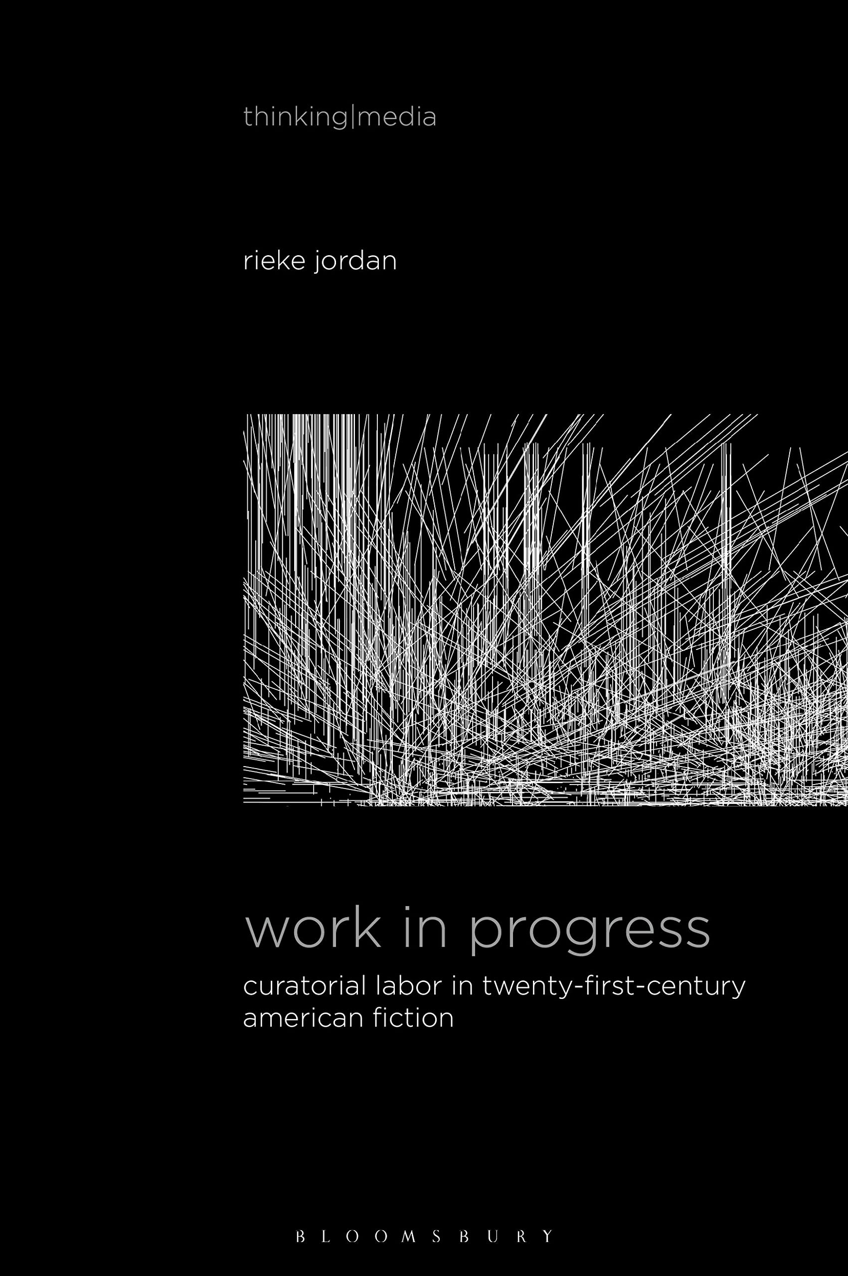 Work in Progress: Curatorial Labor in Twenty-First-Century American Fiction (Thinking Media)