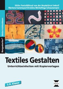 Textiles Gestalten: Unterrichtseinheiten mit Kopiervorlagen für die 5./6. Klasse