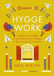 Hygge work: Cómo encontrar la felicidad en el trabajo y en la vida cotidiana (Prácticos)